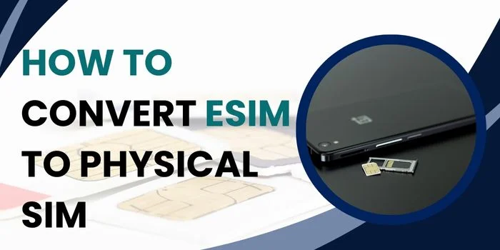 How To Convert eSIM Card To Physical SIM?